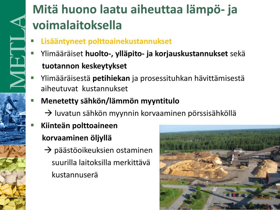 hävittämisestä aiheutuvat kustannukset Menetetty sähkön/lämmön myyntitulo luvatun sähkön myynnin korvaaminen