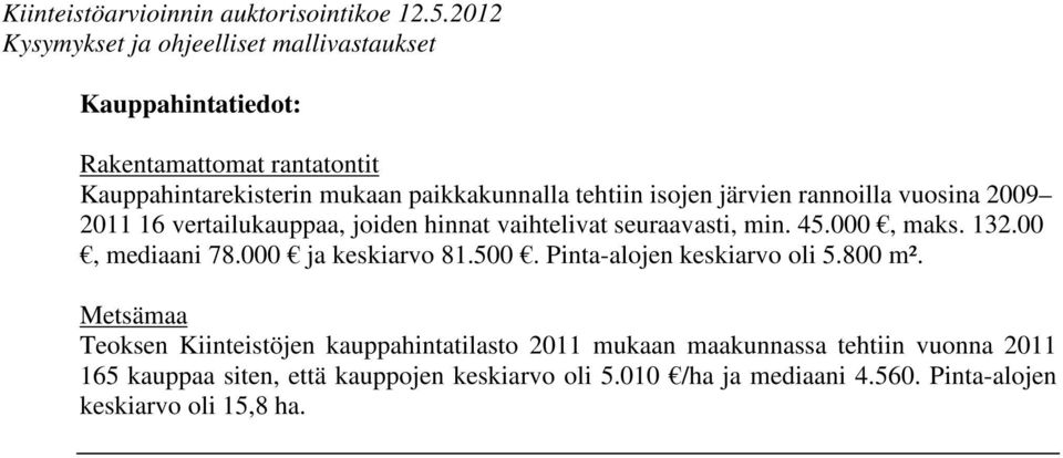 000 ja keskiarvo 81.500. Pinta-alojen keskiarvo oli 5.800 m².