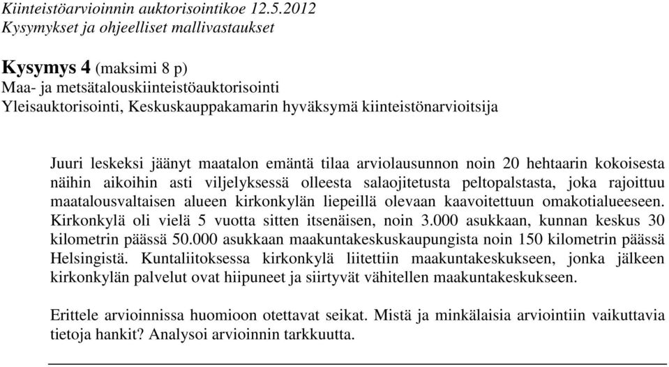 omakotialueeseen. Kirkonkylä oli vielä 5 vuotta sitten itsenäisen, noin 3.000 asukkaan, kunnan keskus 30 kilometrin päässä 50.