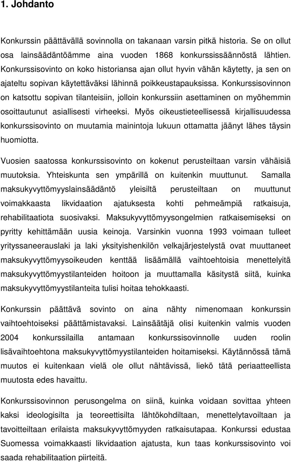 Konkurssisovinnon on katsottu sopivan tilanteisiin, jolloin konkurssiin asettaminen on myöhemmin osoittautunut asiallisesti virheeksi.