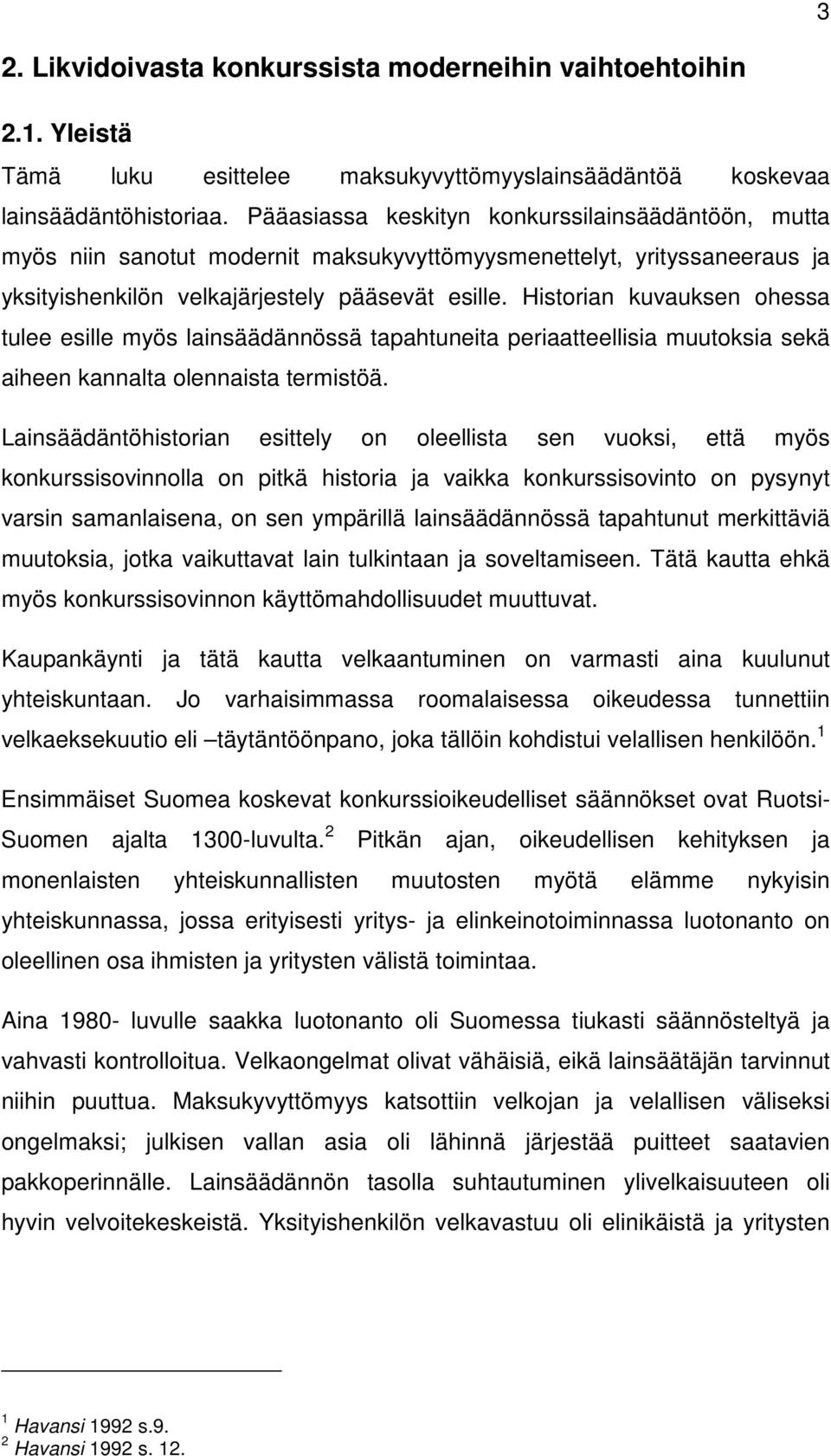 Historian kuvauksen ohessa tulee esille myös lainsäädännössä tapahtuneita periaatteellisia muutoksia sekä aiheen kannalta olennaista termistöä.