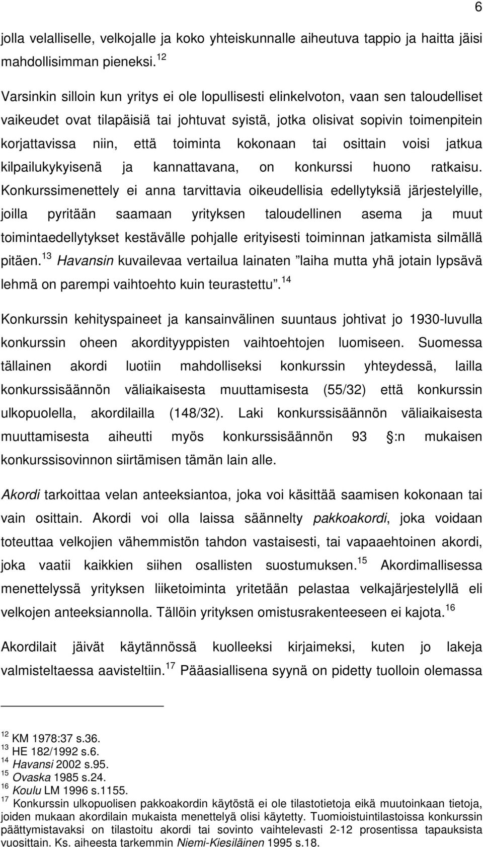 toiminta kokonaan tai osittain voisi jatkua kilpailukykyisenä ja kannattavana, on konkurssi huono ratkaisu.