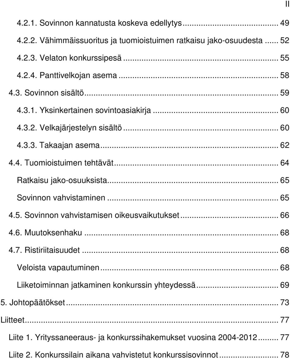 .. 65 Sovinnon vahvistaminen... 65 4.5. Sovinnon vahvistamisen oikeusvaikutukset... 66 4.6. Muutoksenhaku... 68 4.7. Ristiriitaisuudet... 68 Veloista vapautuminen.