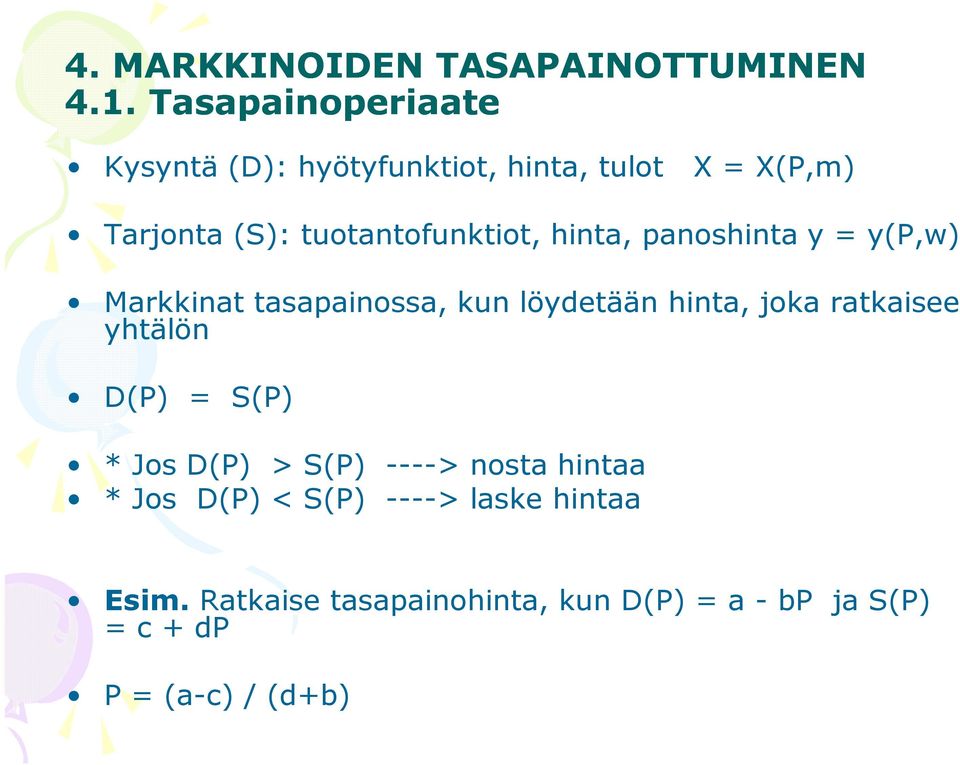 hinta, panoshinta y = y(p,w) Markkinat tasapainossa, kun löydetään hinta, joka ratkaisee yhtälön D(P)