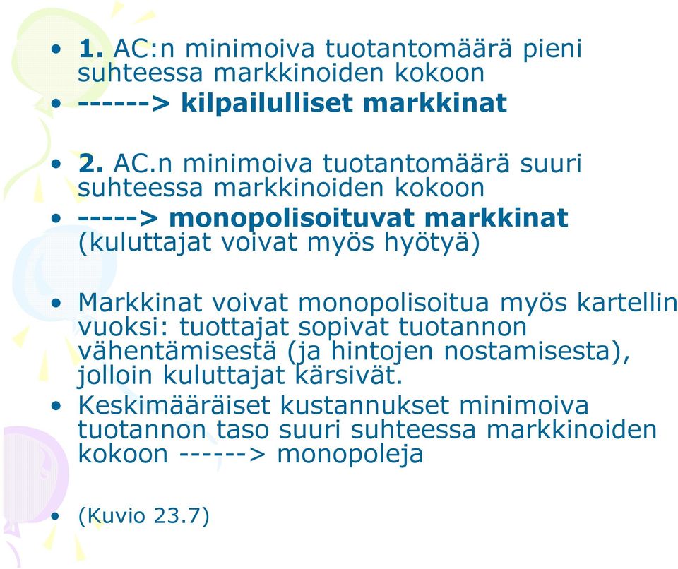 n minimoiva tuotantomäärä suuri suhteessa markkinoiden kokoon -----> monopolisoituvat markkinat (kuluttajat voivat myös hyötyä)