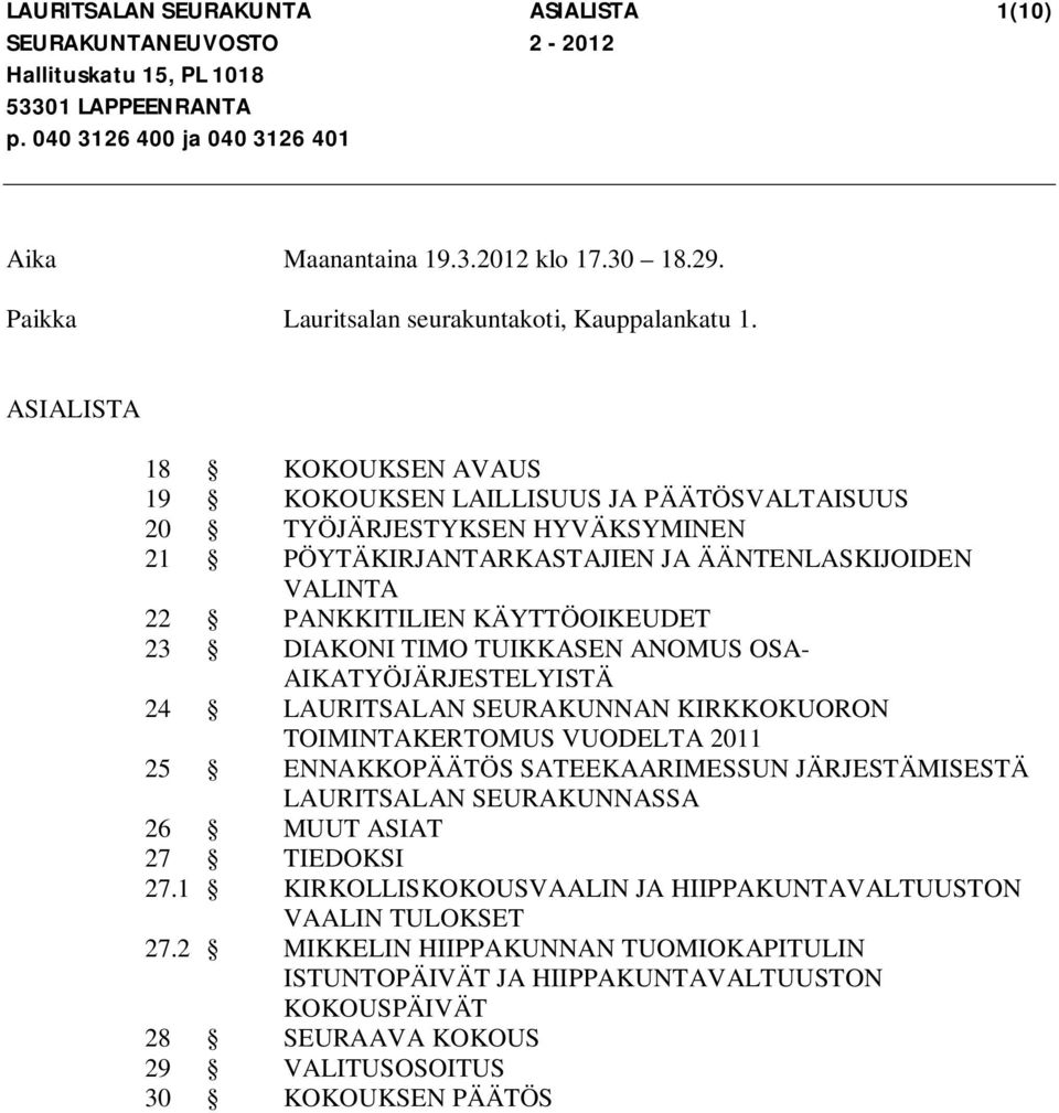 ASIALISTA 18 KOKOUKSEN AVAUS 19 KOKOUKSEN LAILLISUUS JA PÄÄTÖSVALTAISUUS 20 TYÖJÄRJESTYKSEN HYVÄKSYMINEN 21 PÖYTÄKIRJANTARKASTAJIEN JA ÄÄNTENLASKIJOIDEN VALINTA 22 PANKKITILIEN KÄYTTÖOIKEUDET 23