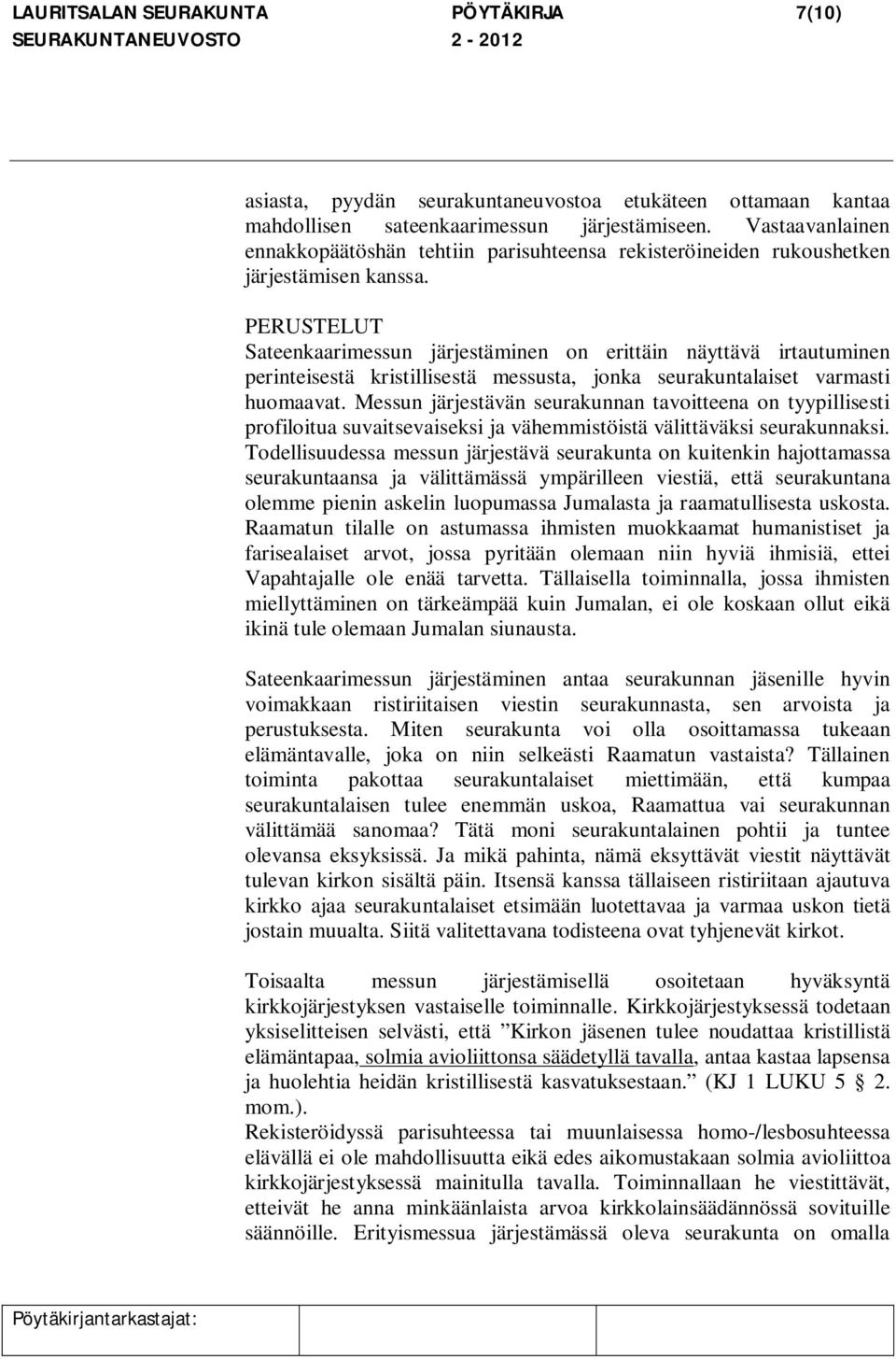 PERUSTELUT Sateenkaarimessun järjestäminen on erittäin näyttävä irtautuminen perinteisestä kristillisestä messusta, jonka seurakuntalaiset varmasti huomaavat.