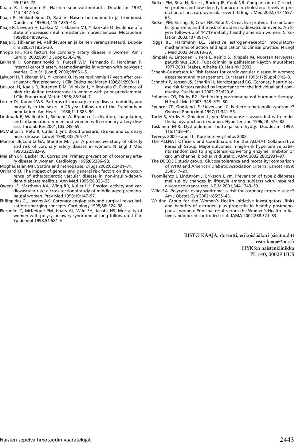 Vaihdevuosien jälkeinen verenpainetauti. Duodecim 2002:118:25 30. Knopp RH. Risk factors for coronary artery disease in women. Am J Cardiol 2002;89:(12 Supp):28E 34E.