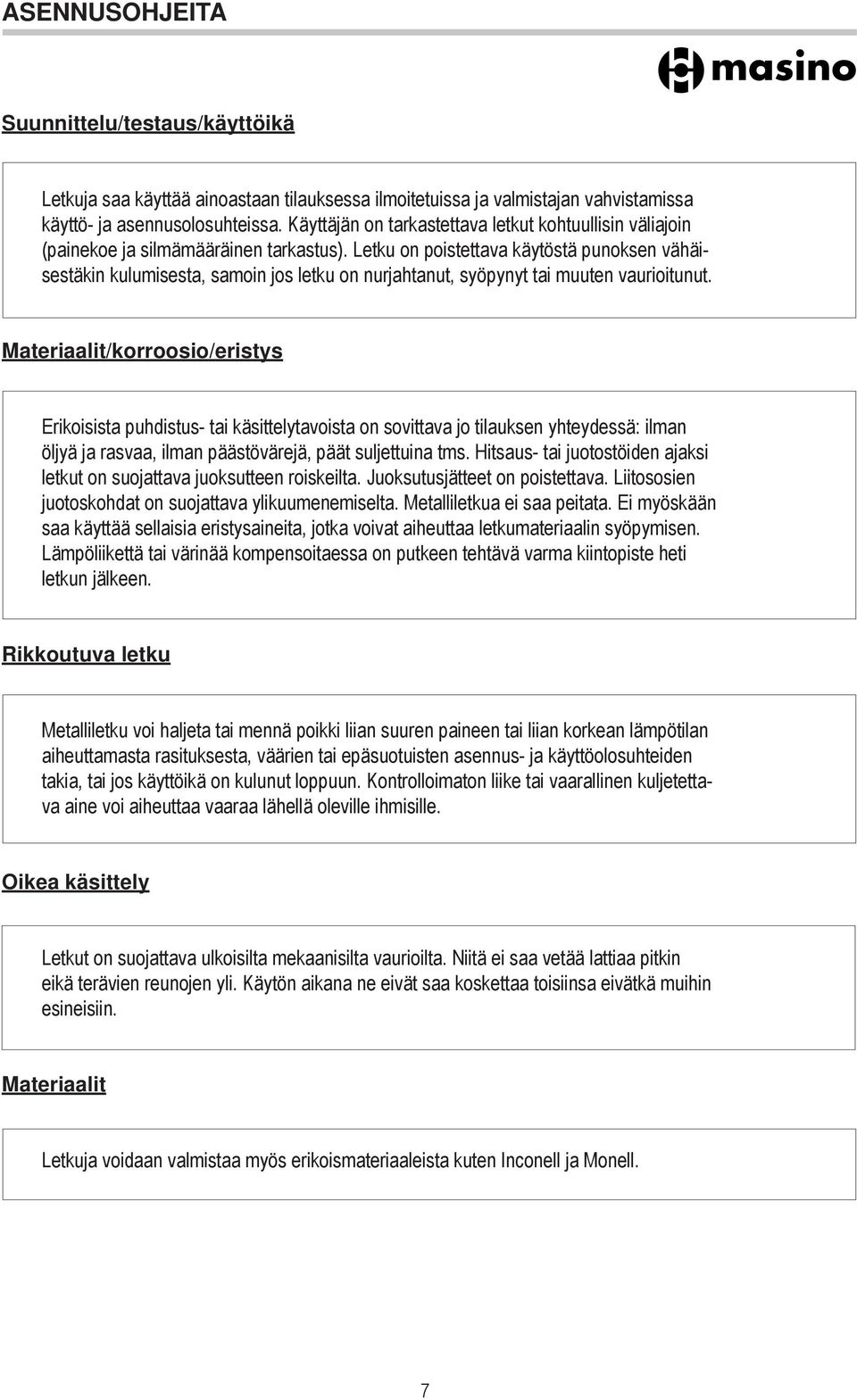 Letku on poistettava käytöstä punoksen vähäisestäkin kulumisesta, samoin jos letku on nurjahtanut, syöpynyt tai muuten vaurioitunut.