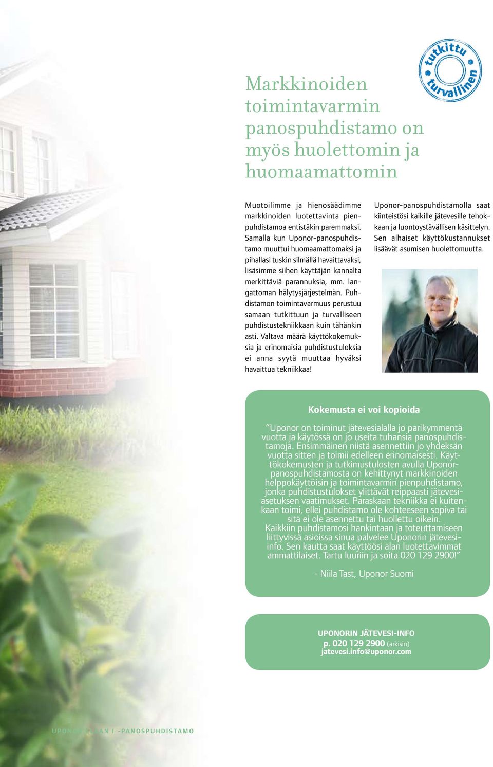 langattoman hälytysjärjestelmän. Puhdistamon toimintavarmuus perustuu samaan tutkittuun ja turvalliseen puhdistustekniikkaan kuin tähänkin asti.