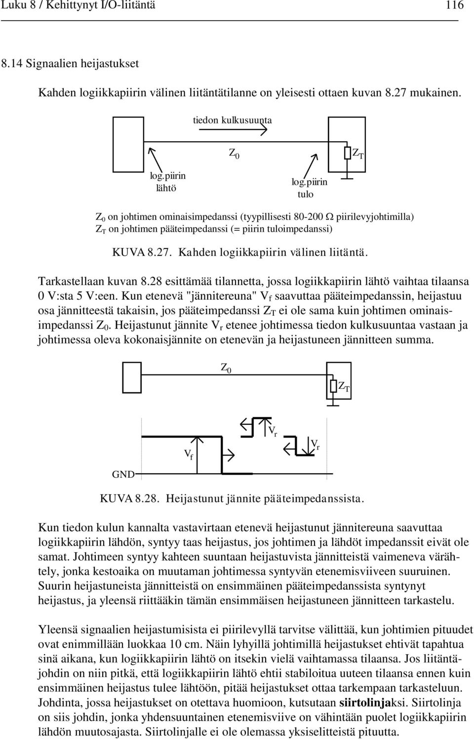 Tarkastellaan kuvan 8.28 esittämää tilannetta, jossa logiikkapiirin lähtö vaihtaa tilaansa 0 V:sta 5 V:een.