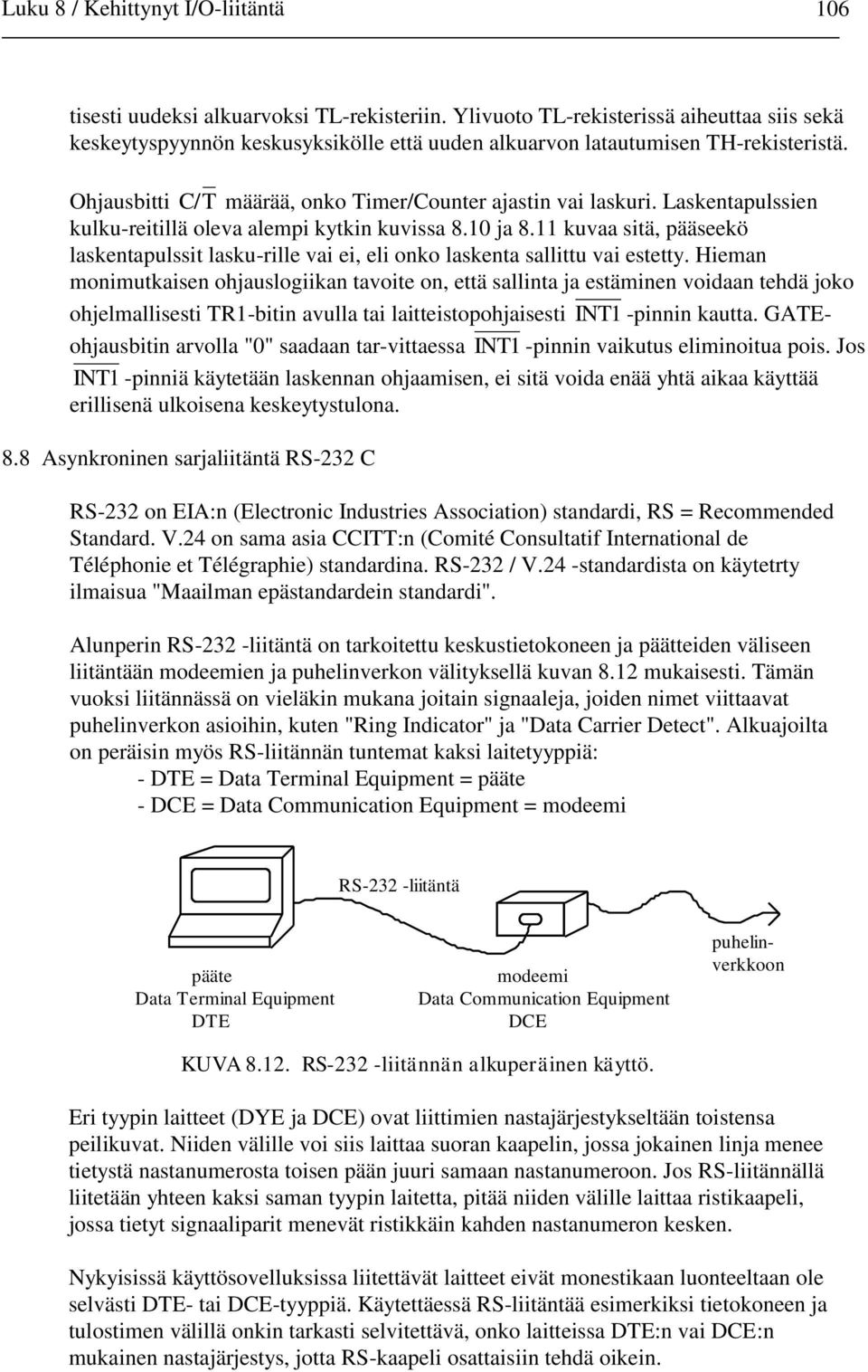 Laskentapulssien kulku-reitillä oleva alempi kytkin kuvissa 8.0 ja 8. kuvaa sitä, pääseekö laskentapulssit lasku-rille vai ei, eli onko laskenta sallittu vai estetty.