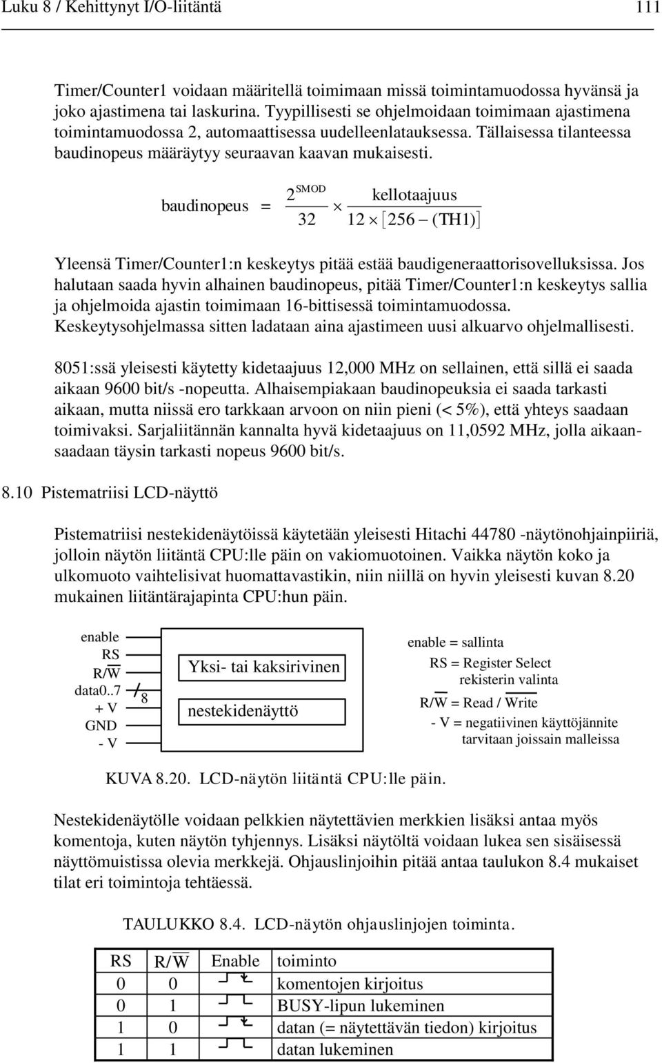 baudinopeus = 2 32 SMOD kellotaajuus 2 256 (TH) Yleensä Timer/Counter:n keskeytys pitää estää baudigeneraattorisovelluksissa.