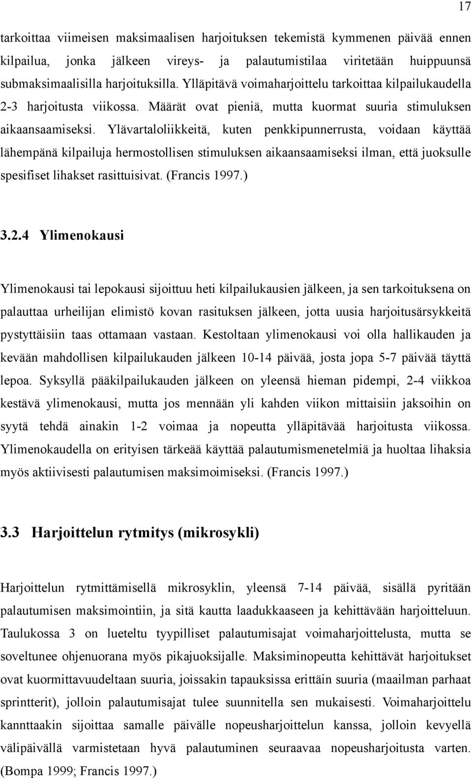 Ylävartaloliikkeitä, kuten penkkipunnerrusta, voidaan käyttää lähempänä kilpailuja hermostollisen stimuluksen aikaansaamiseksi ilman, että juoksulle spesifiset lihakset rasittuisivat. (Francis 1997.