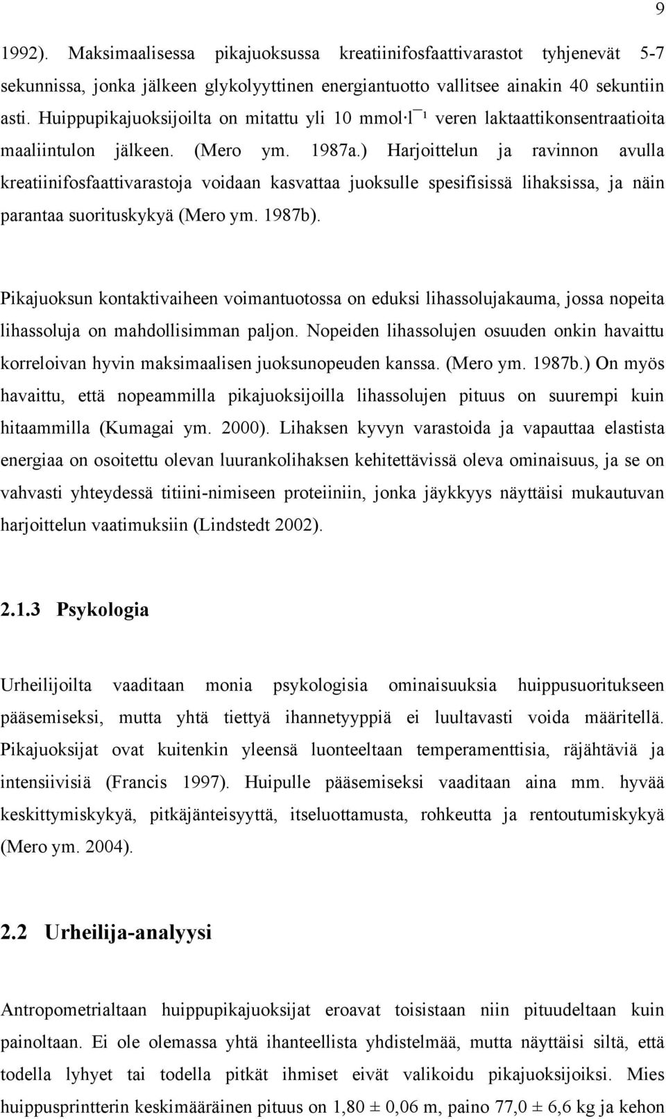 ) Harjoittelun ja ravinnon avulla kreatiinifosfaattivarastoja voidaan kasvattaa juoksulle spesifisissä lihaksissa, ja näin parantaa suorituskykyä (Mero ym. 1987b).