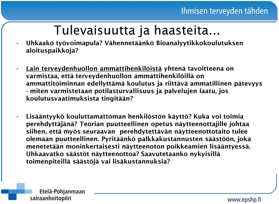 varmistetaan potilasturvallisuus ja palvelujen laatu, jos koulutusvaatimuksista tingitään? Lisääntyykö kouluttamattoman henkilöstön käyttö? Kuka voi toimia perehdyttäjänä?