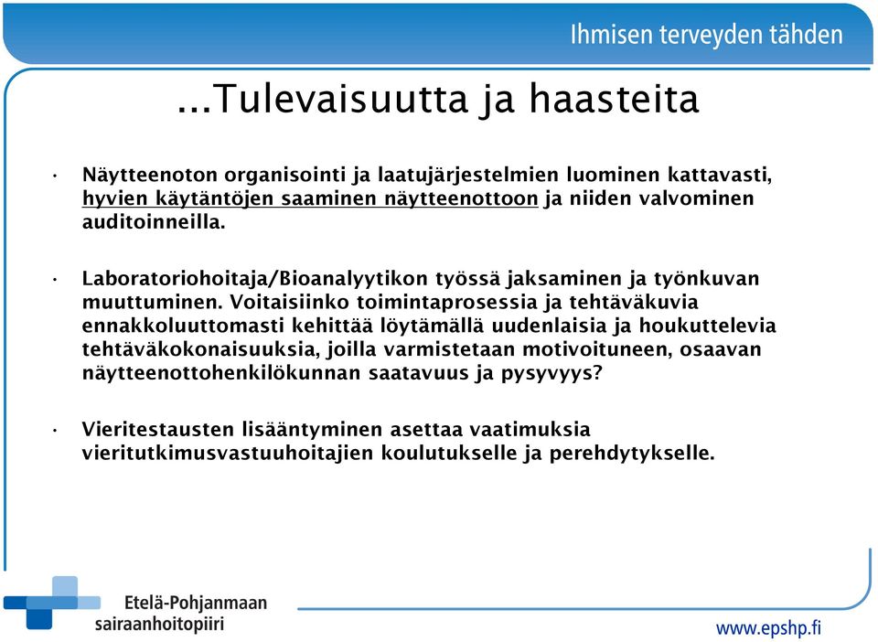 Voitaisiinko toimintaprosessia ja tehtäväkuvia ennakkoluuttomasti kehittää löytämällä uudenlaisia ja houkuttelevia tehtäväkokonaisuuksia, joilla