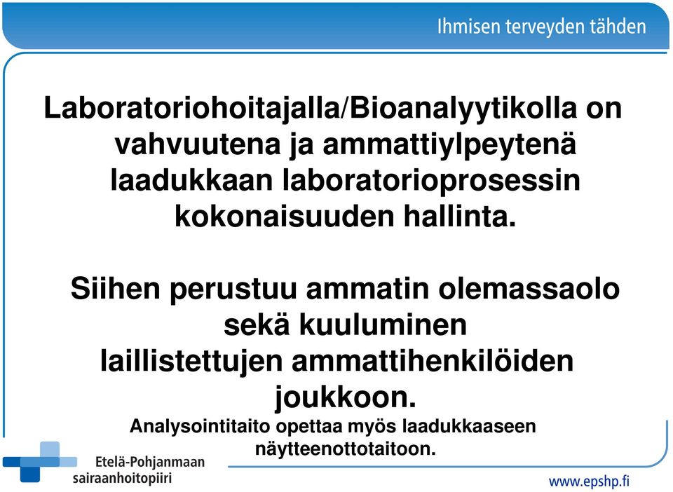 Siihen perustuu ammatin olemassaolo sekä kuuluminen laillistettujen