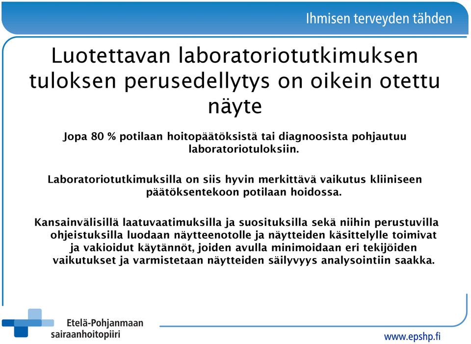 Kansainvälisillä laatuvaatimuksilla ja suosituksilla sekä niihin perustuvilla ohjeistuksilla luodaan näytteenotolle ja näytteiden