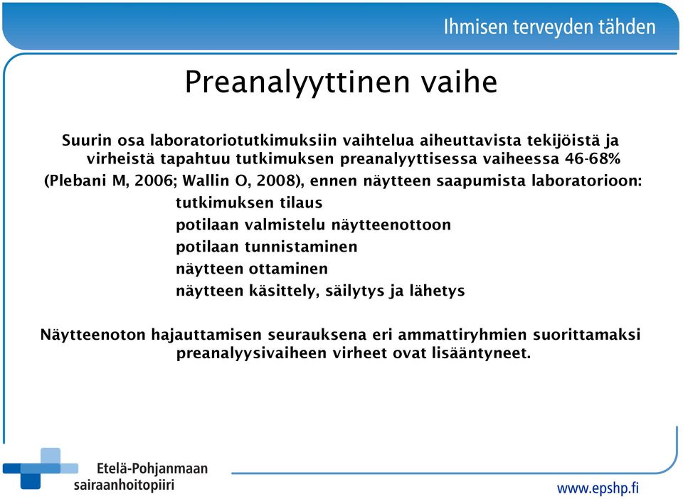 tutkimuksen tilaus potilaan valmistelu näytteenottoon potilaan tunnistaminen näytteen ottaminen näytteen käsittely,