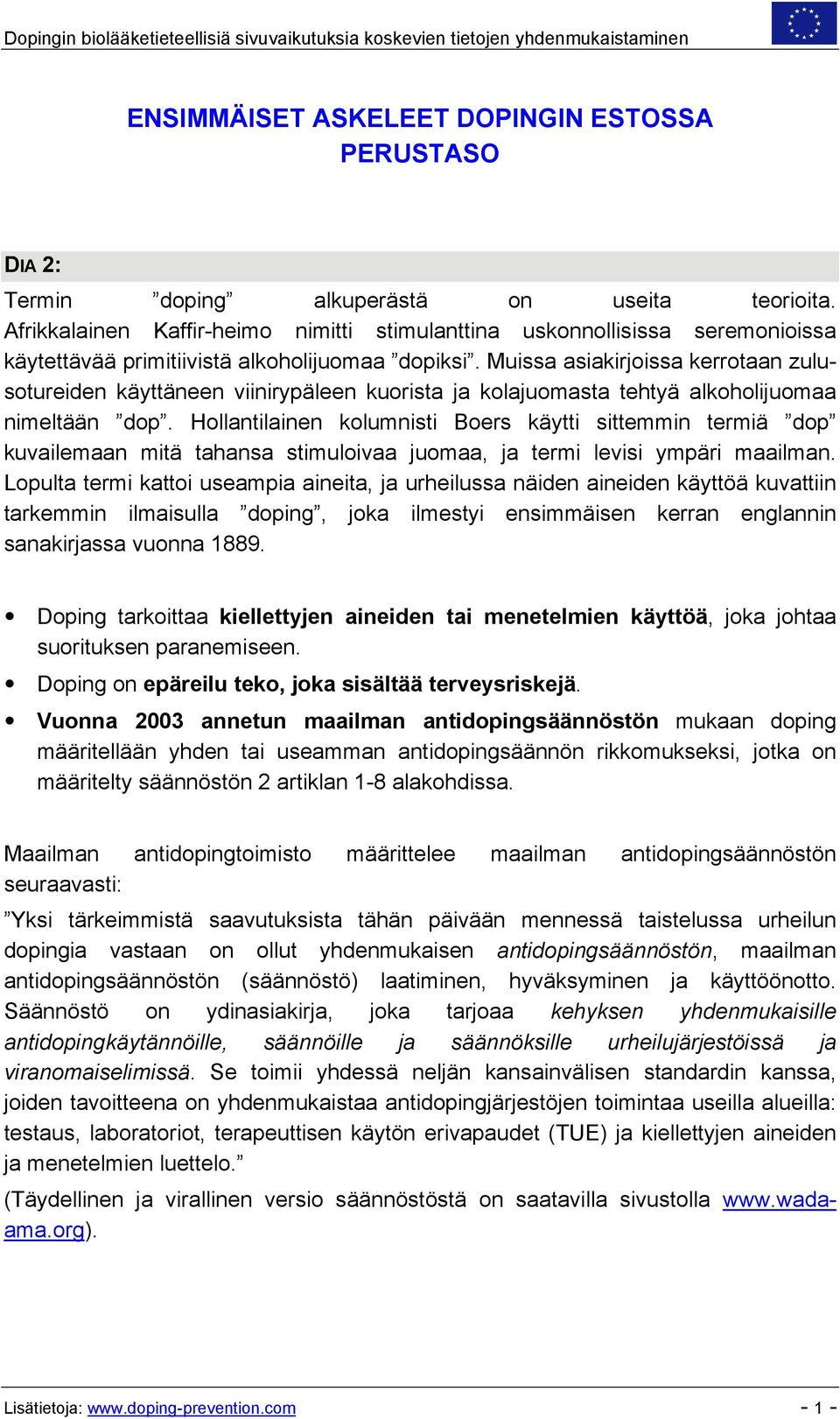 Muissa asiakirjoissa kerrotaan zulusotureiden käyttäneen viinirypäleen kuorista ja kolajuomasta tehtyä alkoholijuomaa nimeltään dop.