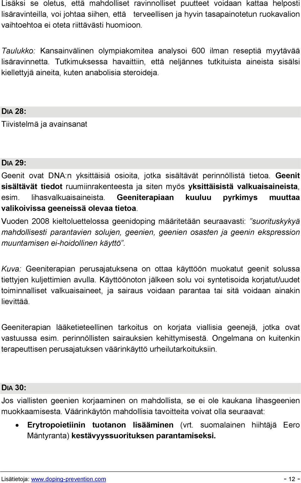 Tutkimuksessa havaittiin, että neljännes tutkituista aineista sisälsi kiellettyjä aineita, kuten anabolisia steroideja.