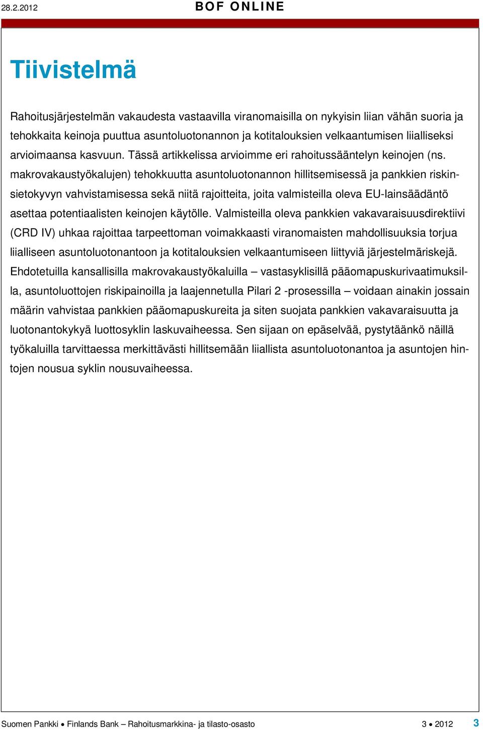 makrovakaustyökalujen) tehokkuutta asuntoluotonannon hillitsemisessä ja pankkien riskinsietokyvyn vahvistamisessa sekä niitä rajoitteita, joita valmisteilla oleva EU-lainsäädäntö asettaa