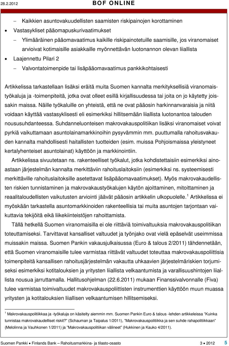 lisäksi eräitä muita Suomen kannalta merkityksellisiä viranomaistyökaluja ja -toimenpiteitä, jotka ovat olleet esillä kirjallisuudessa tai joita on jo käytetty joissakin maissa.