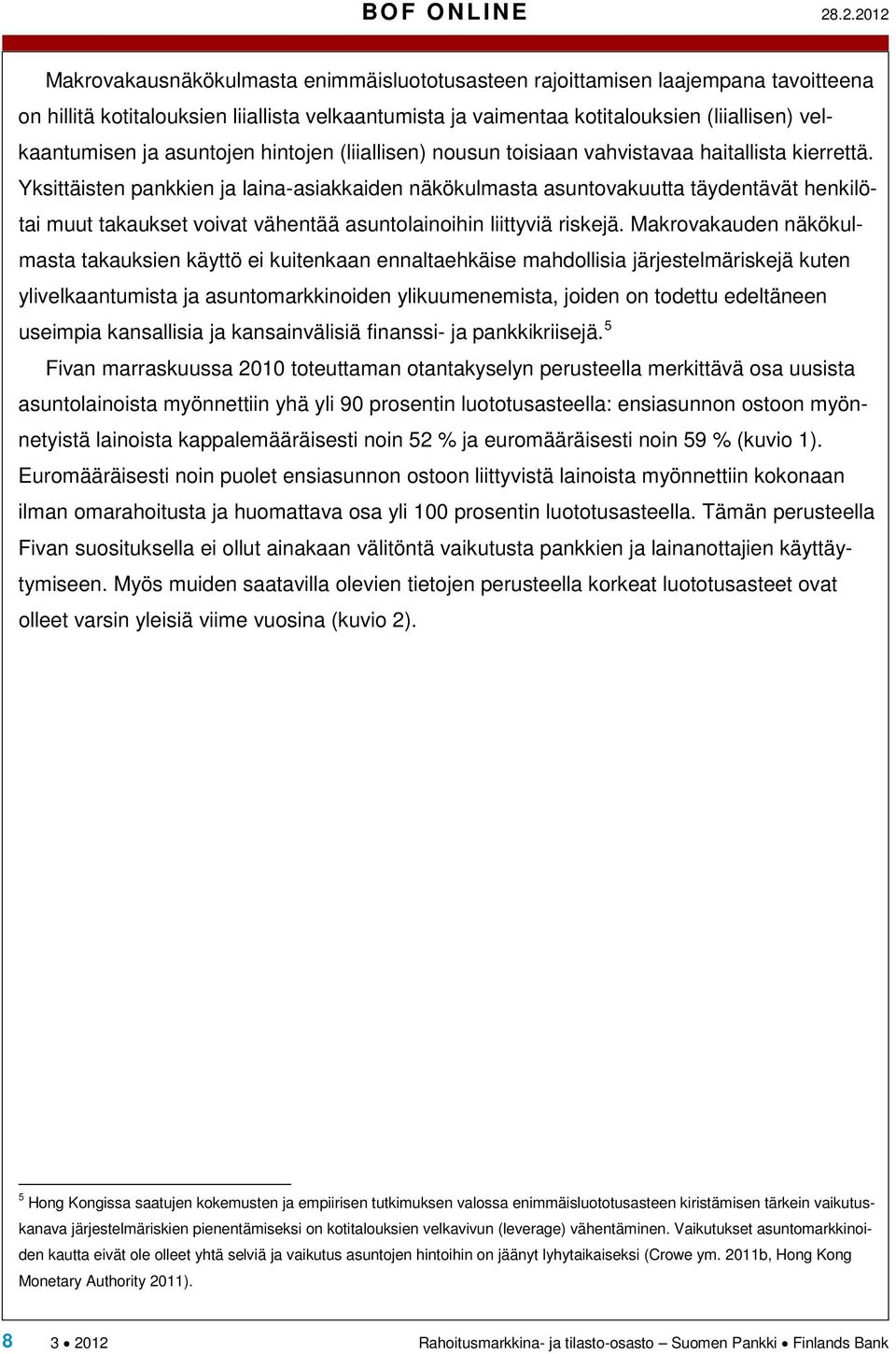 ja asuntojen hintojen (liiallisen) nousun toisiaan vahvistavaa haitallista kierrettä.