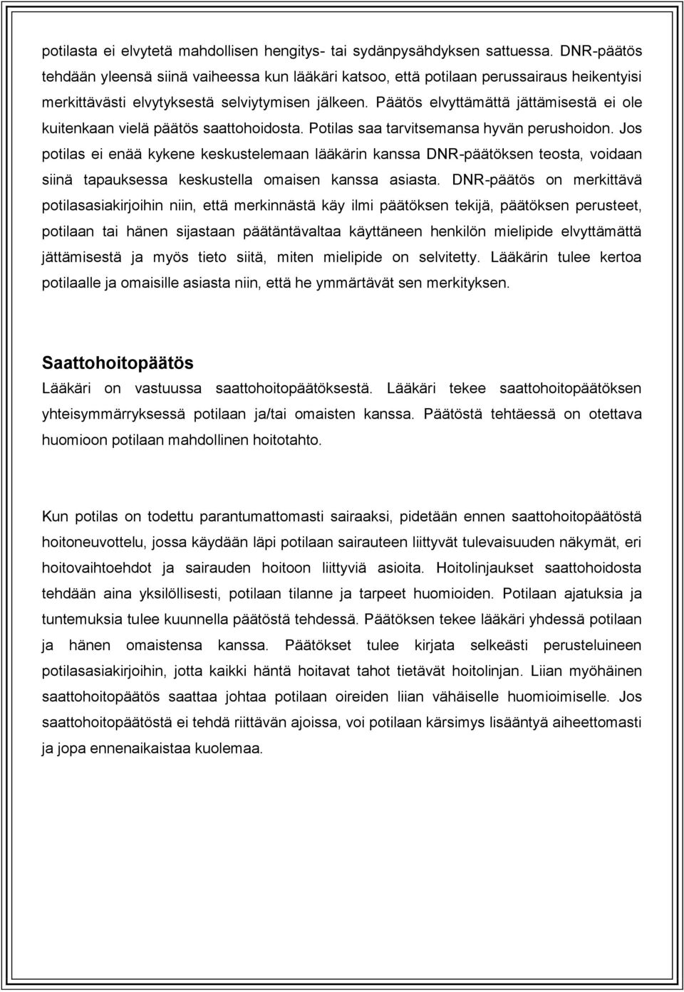 Päätös elvyttämättä jättämisestä ei ole kuitenkaan vielä päätös saattohoidosta. Potilas saa tarvitsemansa hyvän perushoidon.