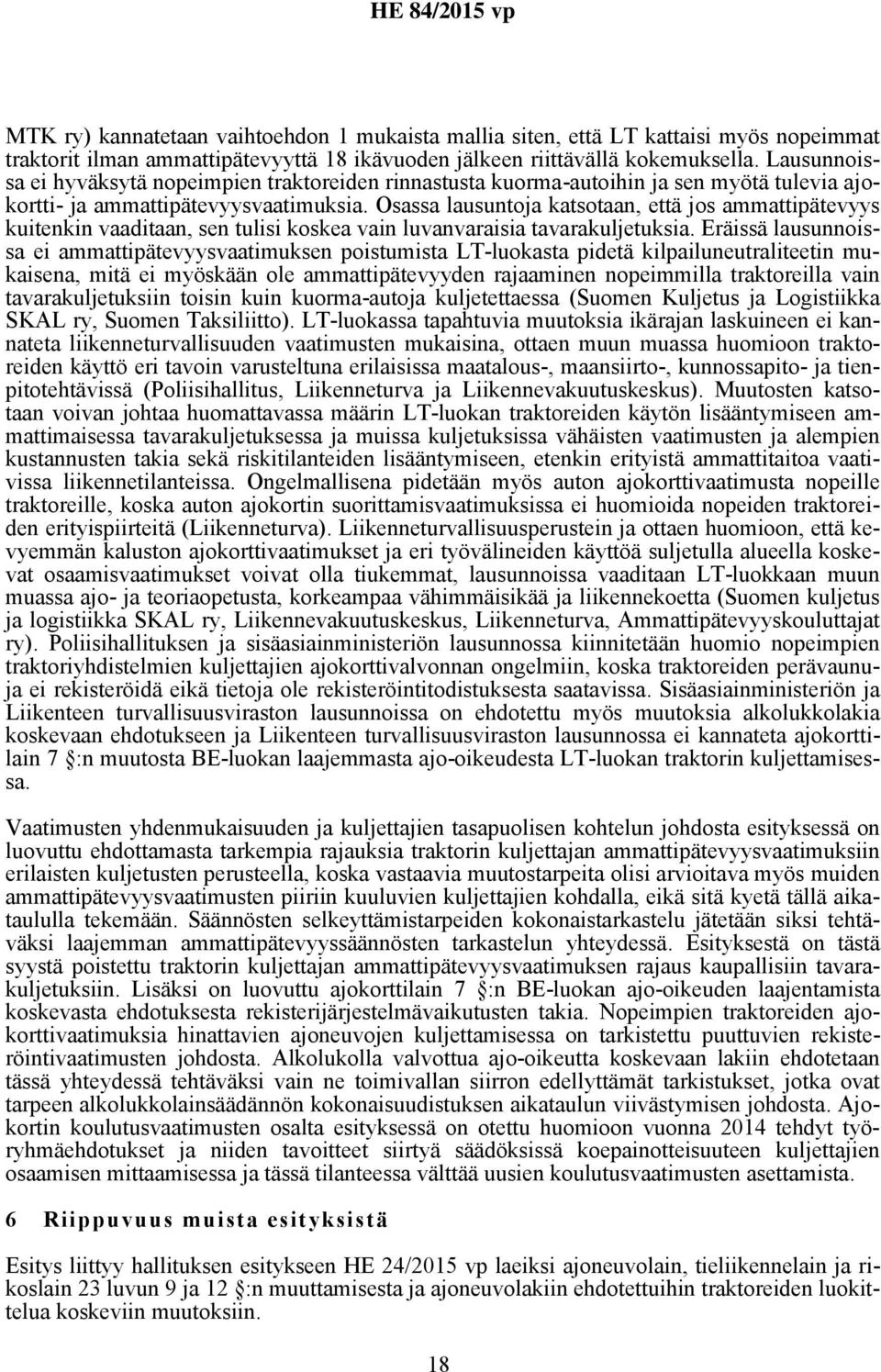 Osassa lausuntoja katsotaan, että jos ammattipätevyys kuitenkin vaaditaan, sen tulisi koskea vain luvanvaraisia tavarakuljetuksia.