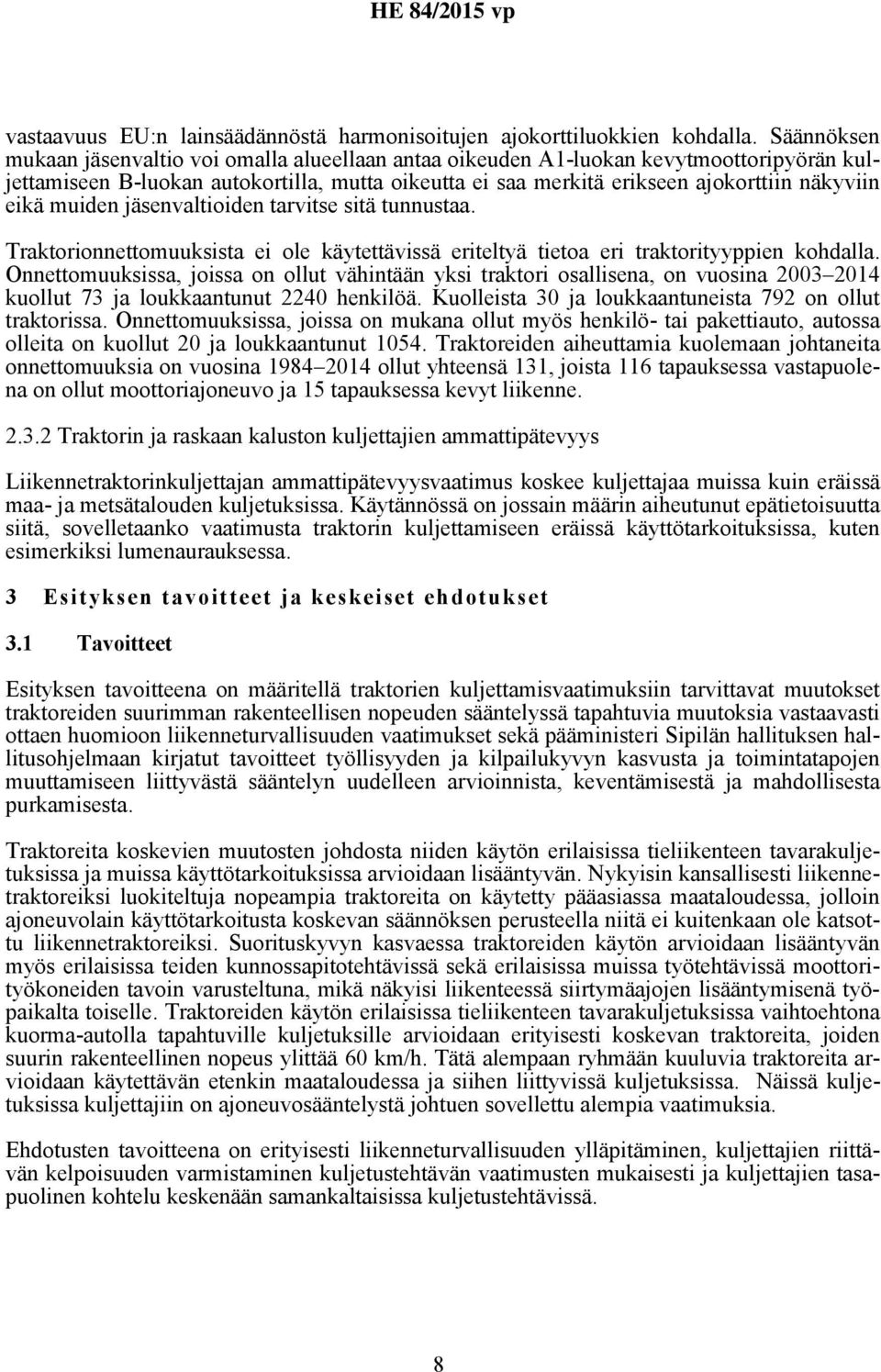 muiden jäsenvaltioiden tarvitse sitä tunnustaa. Traktorionnettomuuksista ei ole käytettävissä eriteltyä tietoa eri traktorityyppien kohdalla.