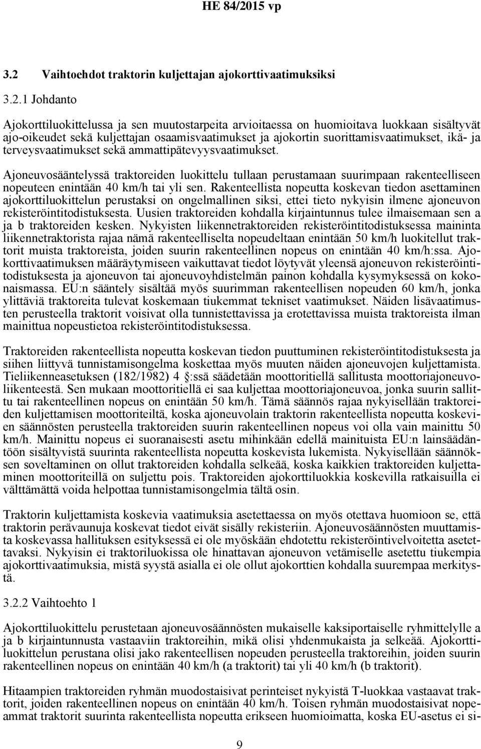 Ajoneuvosääntelyssä traktoreiden luokittelu tullaan perustamaan suurimpaan rakenteelliseen nopeuteen enintään 40 km/h tai yli sen.