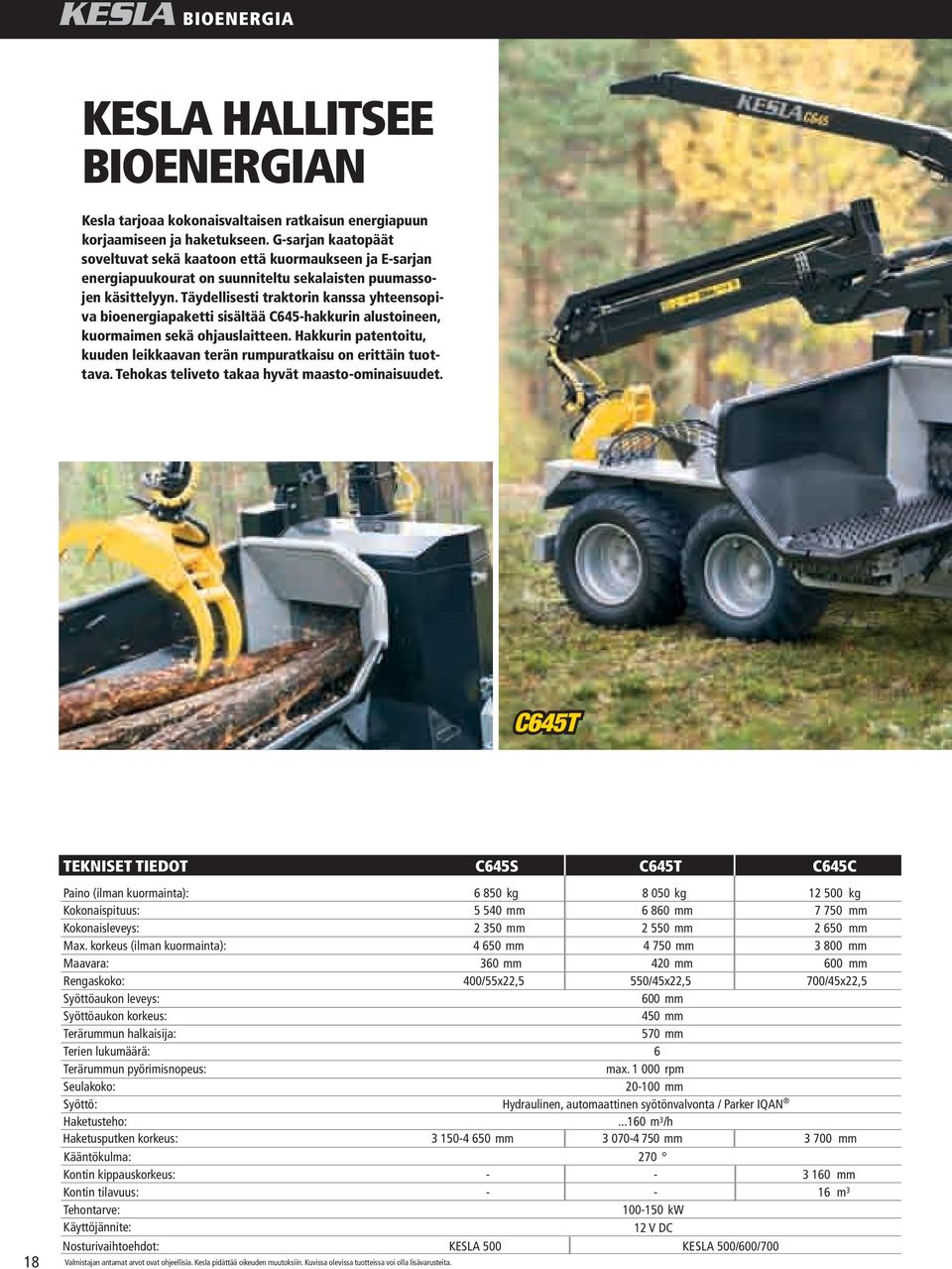 Täydellisesti traktorin kanssa yhteensopiva bioenergiapaketti sisältää C6-hakkurin alustoineen, kuormaimen sekä ohjauslaitteen.