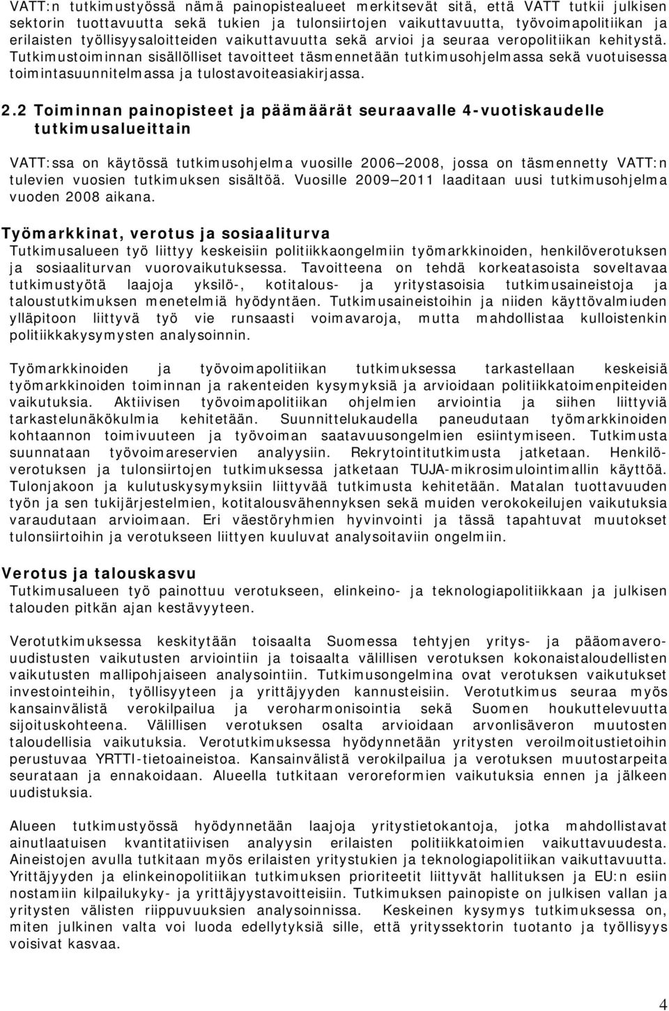 Tutkimustoiminnan sisällölliset tavoitteet täsmennetään tutkimusohjelmassa sekä vuotuisessa toimintasuunnitelmassa ja tulostavoiteasiakirjassa. 2.