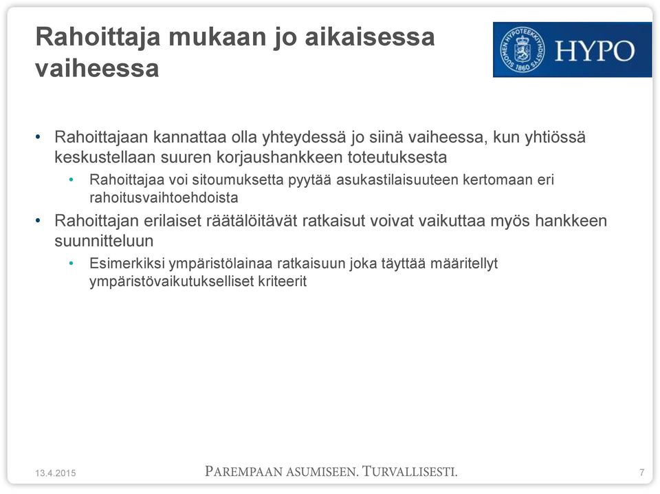 kertomaan eri rahoitusvaihtoehdoista Rahoittajan erilaiset räätälöitävät ratkaisut voivat vaikuttaa myös hankkeen