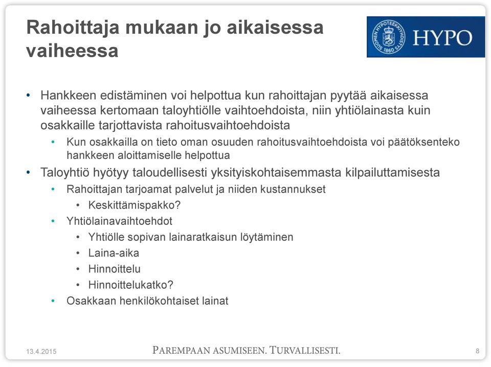 aloittamiselle helpottua Taloyhtiö hyötyy taloudellisesti yksityiskohtaisemmasta kilpailuttamisesta Rahoittajan tarjoamat palvelut ja niiden kustannukset