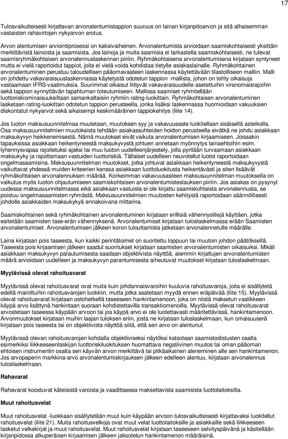 Jos lainoja ja muita saamisia ei tarkastella saamiskohtaisesti, ne tulevat saamisryhmäkohtaisen arvonalennuslaskennan piiriin.