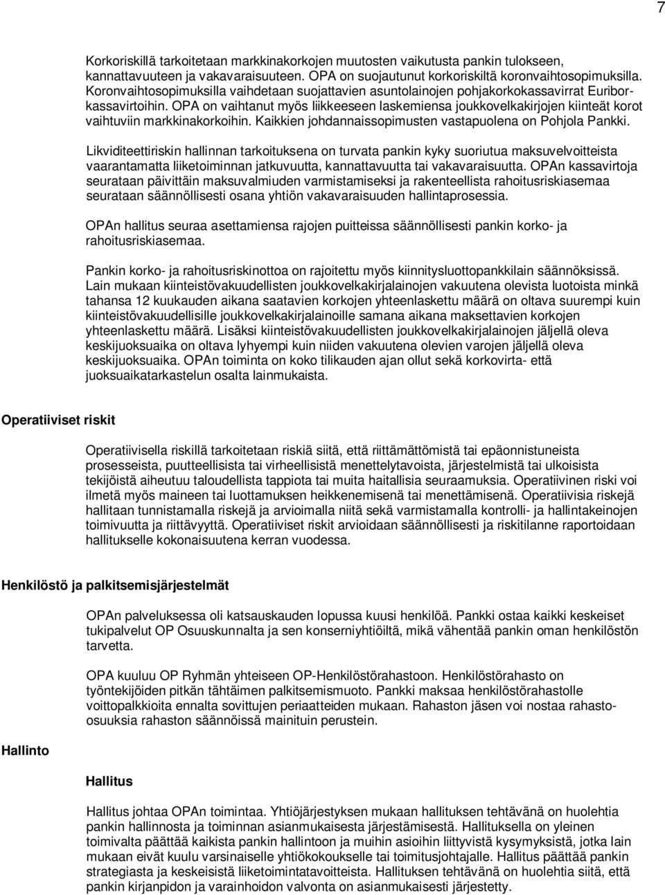 OPA on vaihtanut myös liikkeeseen laskemiensa joukkovelkakirjojen kiinteät korot vaihtuviin markkinakorkoihin. Kaikkien johdannaissopimusten vastapuolena on Pohjola Pankki.