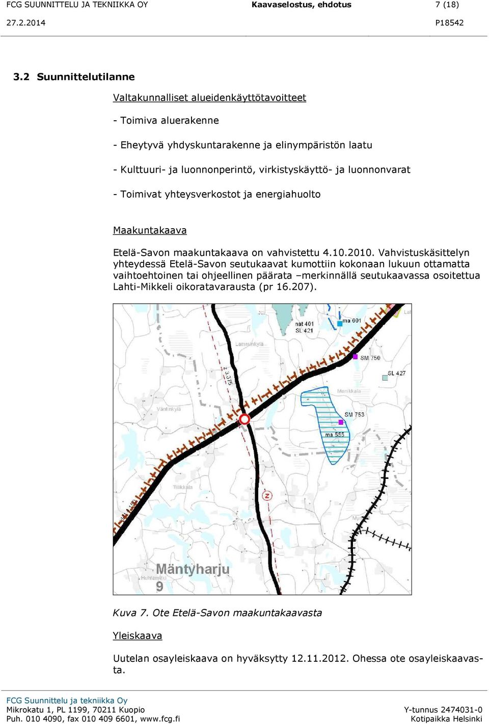 virkistyskäyttö- ja luonnonvarat - Toimivat yhteysverkostot ja energiahuolto Maakuntakaava Etelä-Savon maakuntakaava on vahvistettu 4.10.2010.