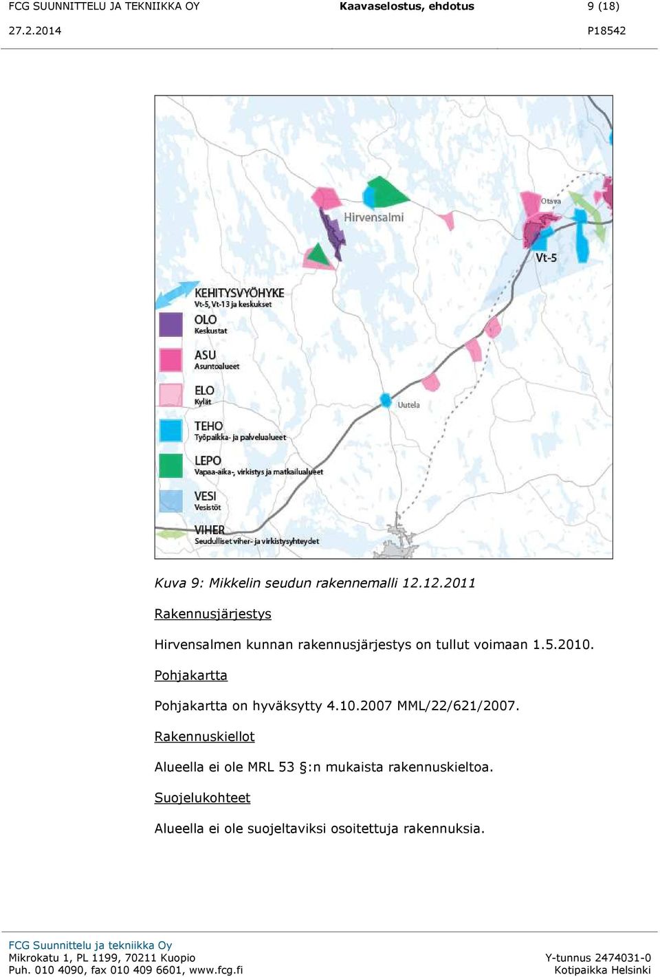 Pohjakartta Pohjakartta on hyväksytty 4.10.2007 MML/22/621/2007.