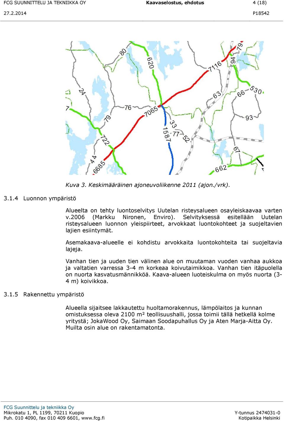 Selvityksessä esitellään Uutelan risteysalueen luonnon yleispiirteet, arvokkaat luontokohteet ja suojeltavien lajien esiintymät.