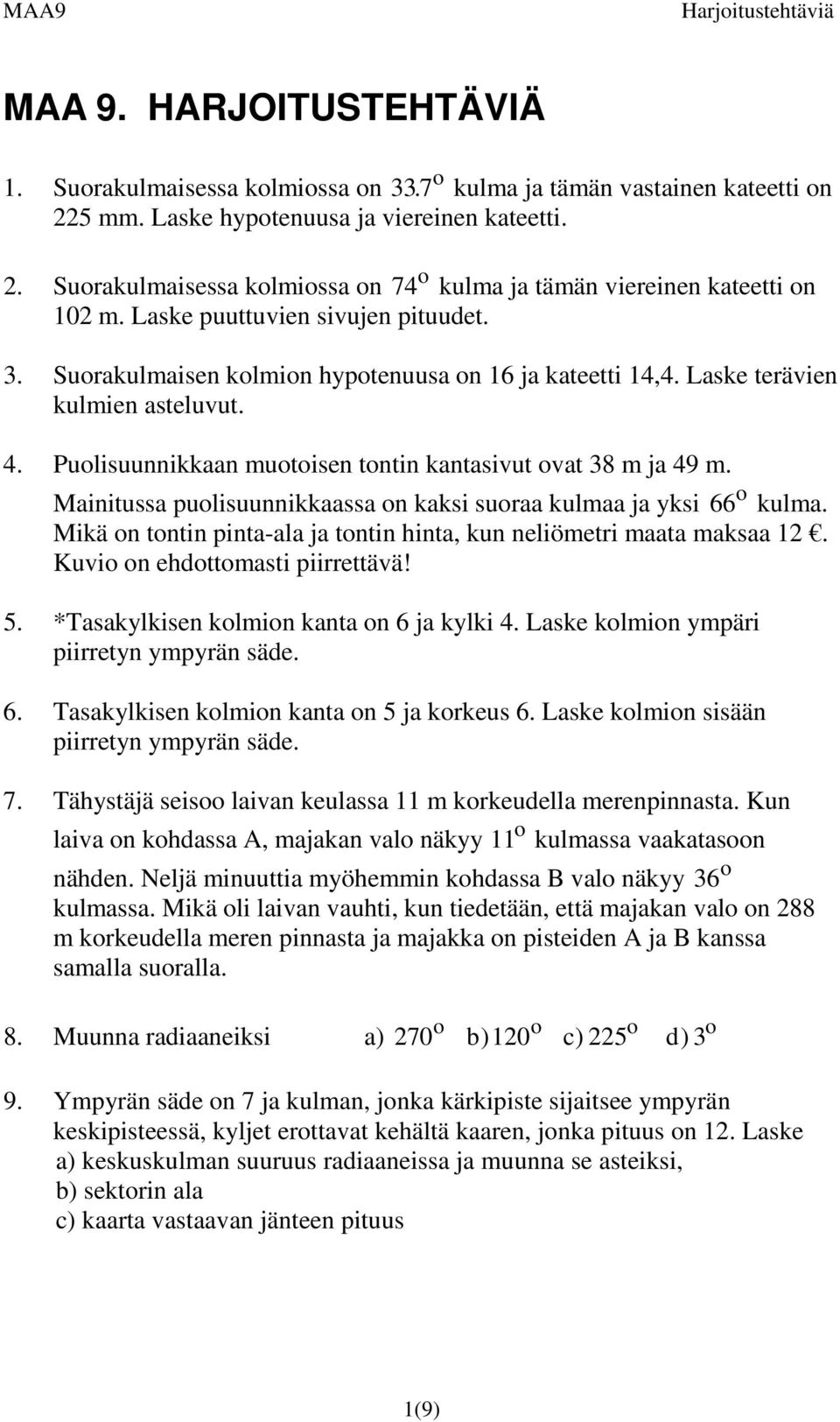 Pulisuunnikkaan mutisen tntin kantasivut vat 8 m ja 49 m. Mainitussa pulisuunnikkaassa n kaksi suraa kulmaa ja yksi 66 kulma. Mikä n tntin pinta-ala ja tntin hinta, kun neliömetri maata maksaa 1.