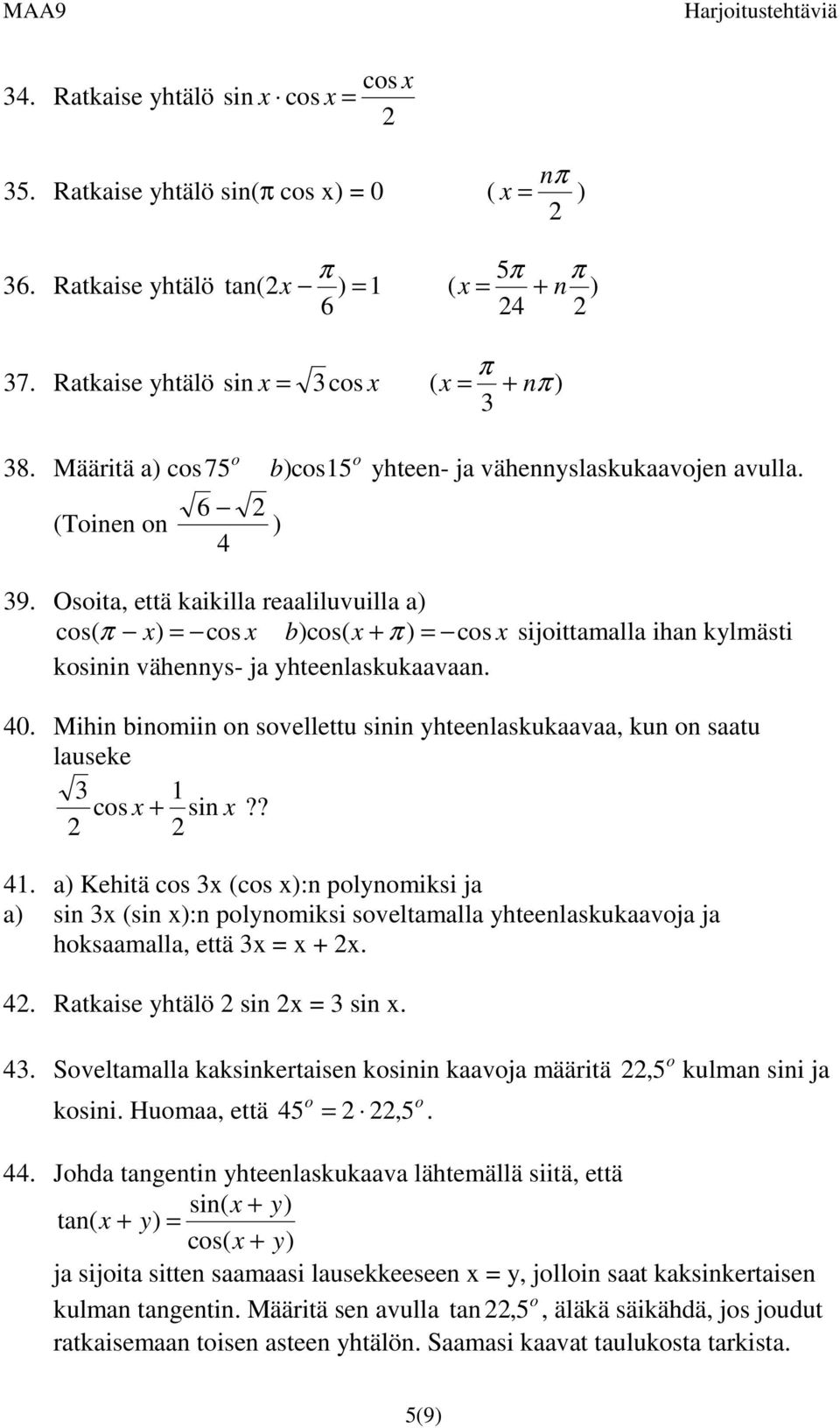 Osita, että kaikilla reaaliluvuilla a cs( = cs bcs( + = cs sijittamalla ihan kylmästi ksinin vähennys- ja yhteenlaskukaavaan. 4.