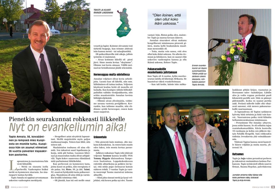 Meitä on siunattu isolla perheellä. Vanhempien lisäksi meitä on kymmenen sisarusta. Iso sisarusparvi tuntuu hyvältä. Tapio Annala on oppinut arvostamaan uskovien vanhempien merkitystä.