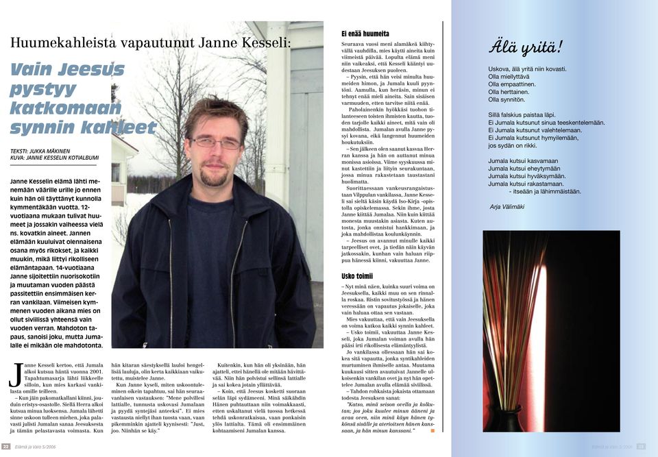 Jannen elämään kuuluivat olennaisena osana myös rikokset, ja kaikki muukin, mikä liittyi rikolliseen elämäntapaan.