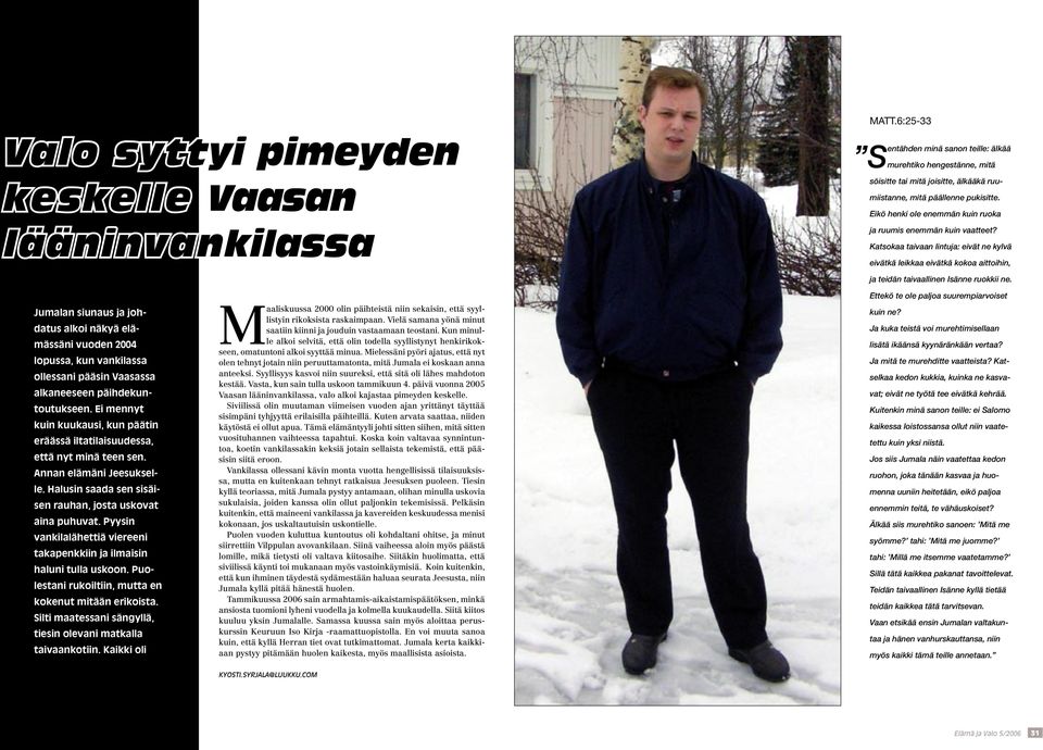Eikö henki ole enemmän kuin ruoka ja ruumis enemmän kuin vaatteet?