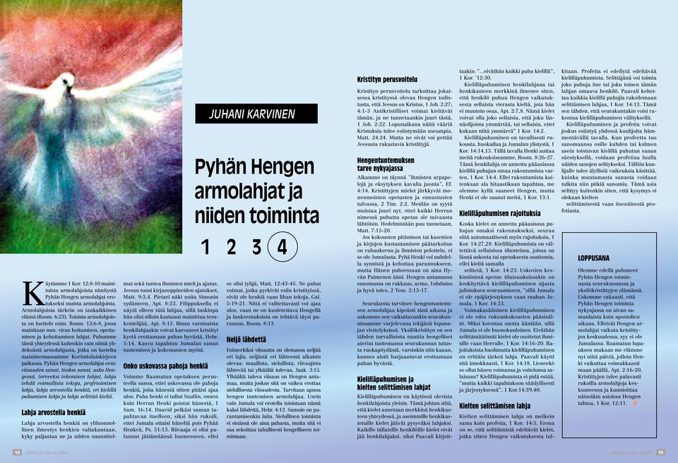 Puhumme tässä yhteydessä kuitenkin vain niistä yhdeksästä armolahjasta, jotka on lueteltu mainitsemassamme Korinttolaiskirjeen paikassa.