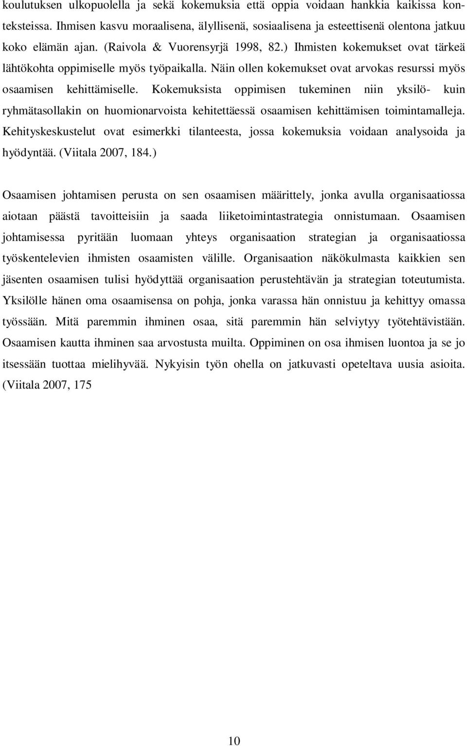 Kokemuksista oppimisen tukeminen niin yksilö- kuin ryhmätasollakin on huomionarvoista kehitettäessä osaamisen kehittämisen toimintamalleja.