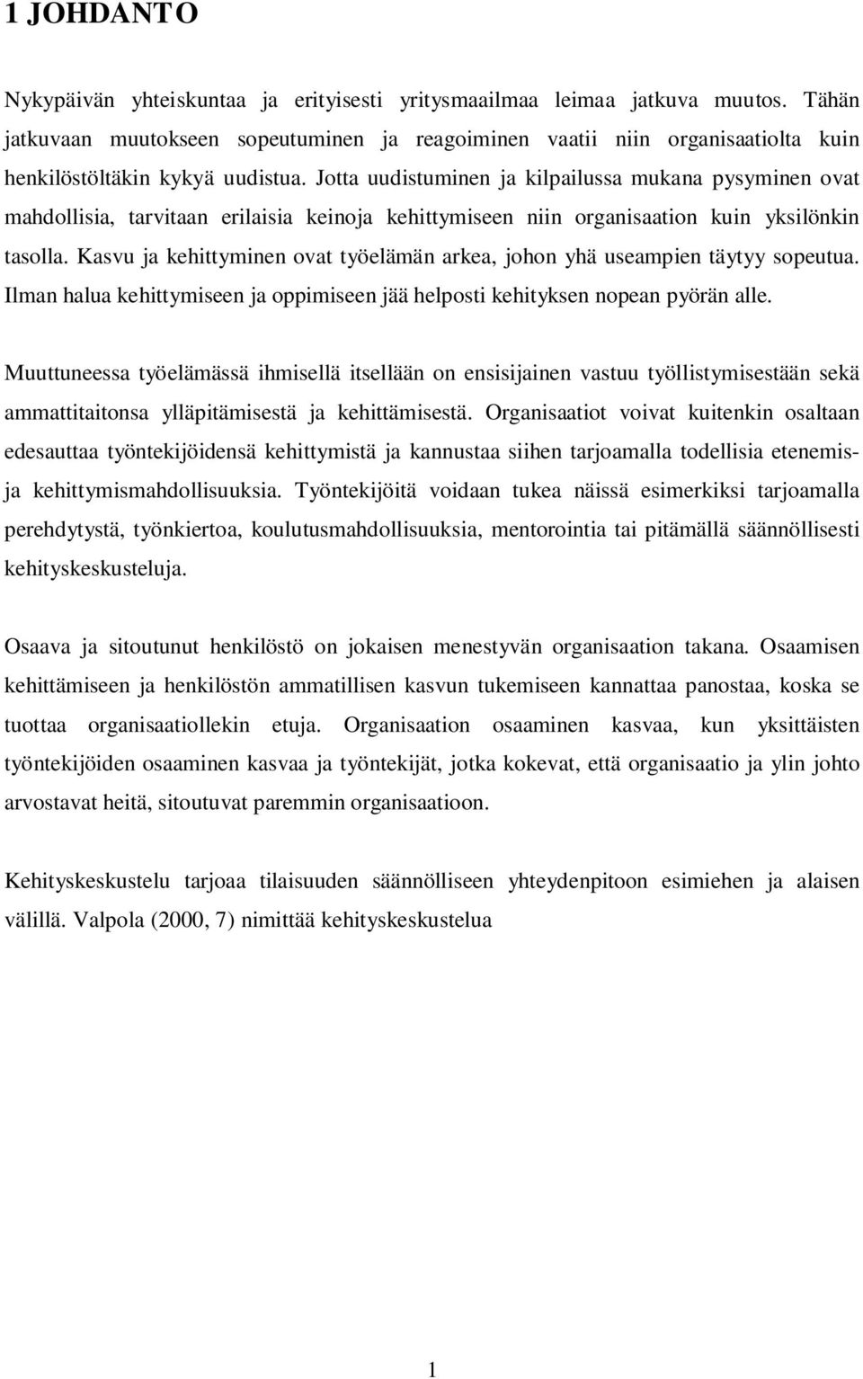 Jotta uudistuminen ja kilpailussa mukana pysyminen ovat mahdollisia, tarvitaan erilaisia keinoja kehittymiseen niin organisaation kuin yksilönkin tasolla.